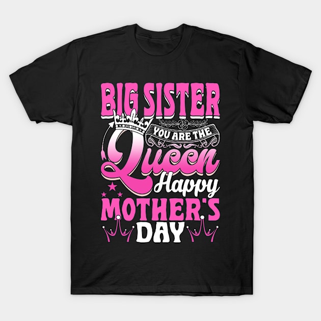 Funny Big Sister You Are The Queen Happy Mother's Day T-Shirt by Maccita